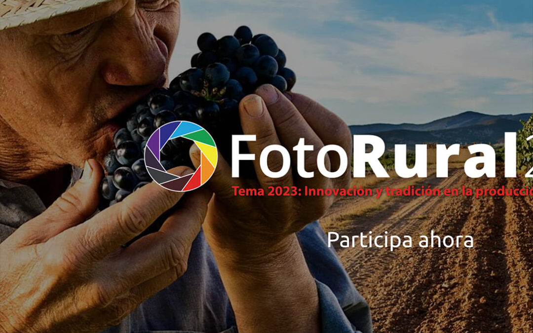 Arranca FotoRural 2023, con cinco categorías y 3.000€ en premios con el tema central de Innovación y tradición en la producción de alimentos