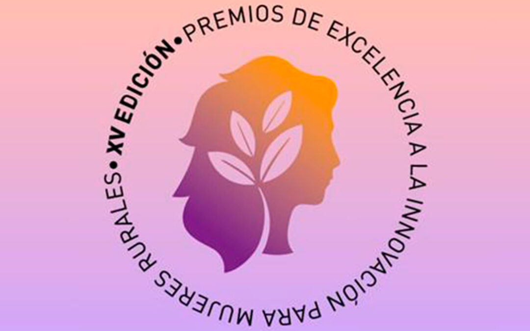 El 8 de abril finaliza el plazo para presentar candidaturas a los XV Premios de Excelencia a la Innovación para las Mujeres Rurales
