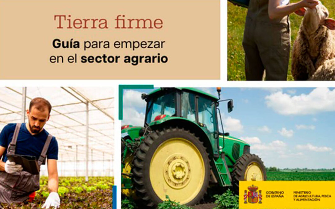 El Ministerio de Agricultura publica Tierra Firme, un manual que facilita la incorporación al sector para orientar a futuros agricultores y ganaderos